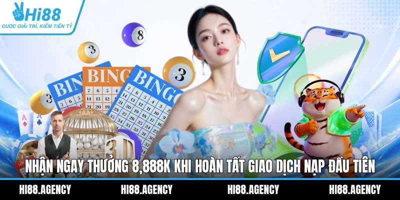 Nhận ngay thưởng 8,888K khi hoàn tất giao dịch nạp đầu tiên
